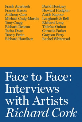 Face to Face: Interviews with Artists by Cork, Richard