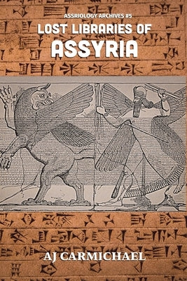 Lost Libraries of Assyria by Carmichael, Aj
