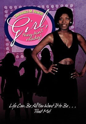 Girl, They Ain't Ready! by Howell, Shevonica M.