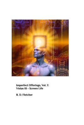 Imperfect Offerings - Vol. 7 - Vistas III: Screen Life by Fletcher, R. David