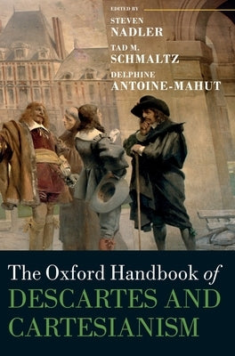 The Oxford Handbook of Descartes and Cartesianism by Nadler, Steven