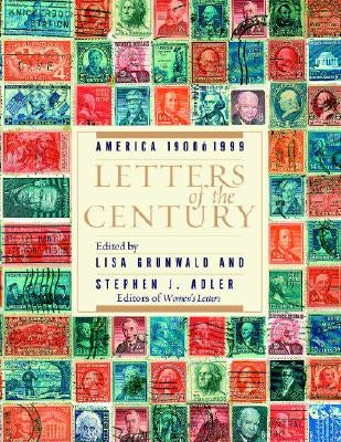 Letters of the Century: America 1900-1999 by Grunwald, Lisa