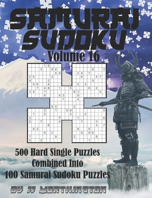 Sudoku Samurai Puzzles Large Print for Adults and Kids Hard Volume 16: 500 Hard Sudoku Puzzles Combined to Make 100 Samurai Sudoku Puzzles by Worthington, Jj