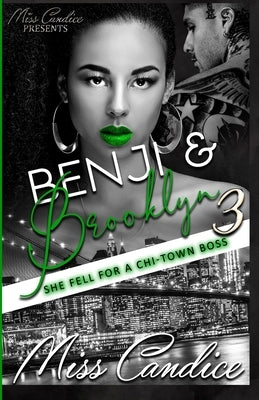 Benji & Brooklyn 3: She Fell For a Chi-Town Boss by Candice
