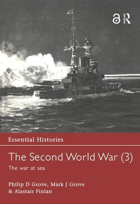 The Second World War, Vol. 3: The War at Sea by Grove, Philip D.