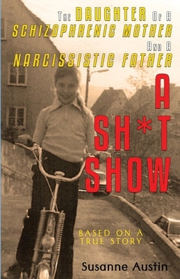 The Daughter of a Schizophrenic Mother and a Narcissistic Father: A Sh*t Show by Di Ferdinand, Amber