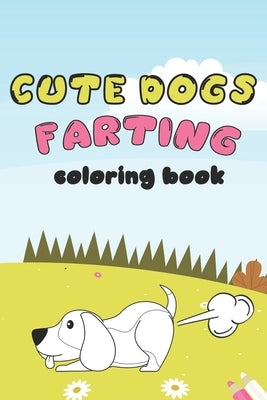 Cute Dogs Farting: Coloring Book (Super Cute dogs Coloring Books) by Edition, Oussa