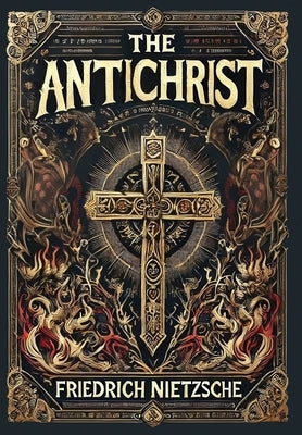 The Antichrist (Collector's Edition) (Laminated Hardback with Jacket) by Nietzsche, Friedrich