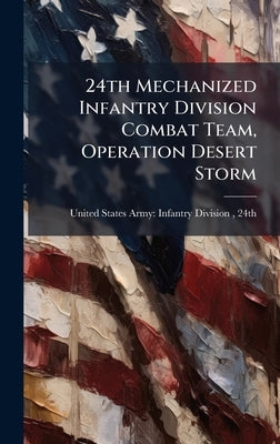 24th Mechanized Infantry Division Combat Team, Operation Desert Storm by United States Army Infantry Division