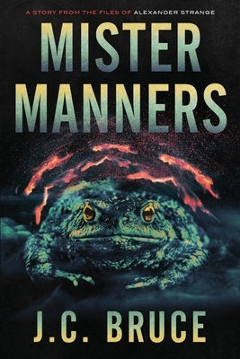 Mister Manners: A Story From the Files of Alexander Strange by Bruce, J. C.
