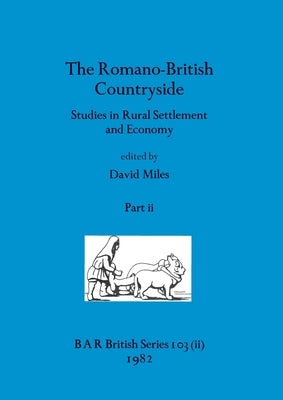The Romano-British Countryside, Part ii: Studies in Rural Settlement and Economy by Miles, David