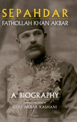 Sepahdar: Fathollah Khan Akbar, A Biography by Akbar Kashani, Goli