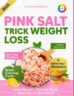 Pink Salt Trick Weight Loss: 21-Day Pink Salt Detox Plan to Flatten Belly Fat, Boost Metabolism, Curb Sugar Cravings & Lose Weight without Diets - Res by Williams, Robertson