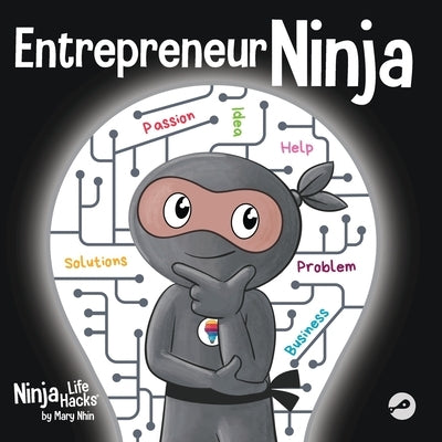 Entrepreneur Ninja: A Children's Book About Developing an Entrepreneurial Mindset by Nhin, Mary