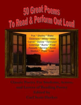 50 Great Poems to Read & Perform Out Loud: For Students, Actors and Lovers of Reading Poetry by Harker, Carl Scott