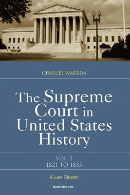 The Supreme Court in United States History: Volume Two, 1821-1855 by Warren, Charles
