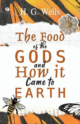 The Food of the Gods and How it Came to Earth by Wells, H. G.