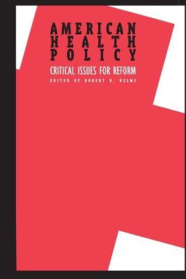 American Health Policy: Critical Issues for Reform by Helms, Robert B.