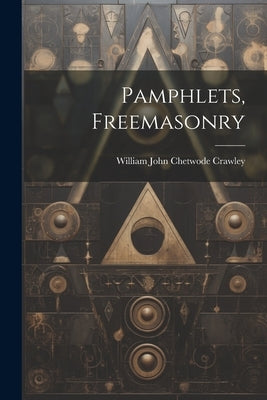 Pamphlets, Freemasonry by William John Chetwode Crawley
