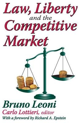 Law, Liberty and the Competitive Market by Leoni, Bruno