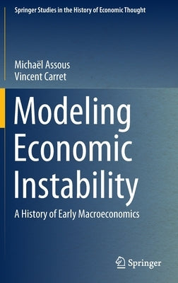 Modeling Economic Instability: A History of Early Macroeconomics by Assous, Michaël