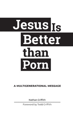 Jesus Is Better than Porn: A Multigenerational Message by Bergen, Annika
