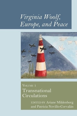 Virginia Woolf, Europe, and Peace: Vol. 1 Transnational Circulations by Mildenberg, Ariane