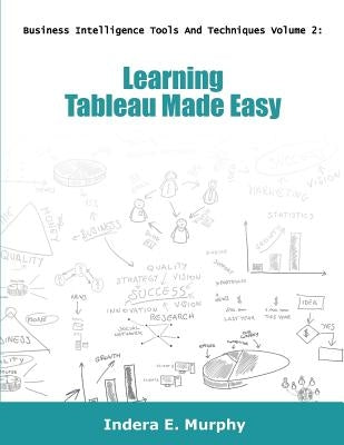 Learning Tableau Made Easy by Murphy, Indera E.
