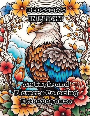 Blossoms in Flight: An Eagle and Flowers Coloring Extravaganza by Colorzen
