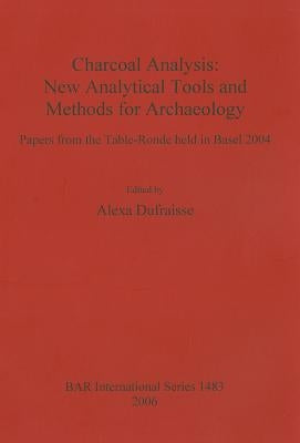 Charcoal Analysis: New Analytical Tools and Methods for Archaeology by Dufraisse, Alexa
