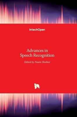Advances in Speech Recognition by Shabtai, Noam