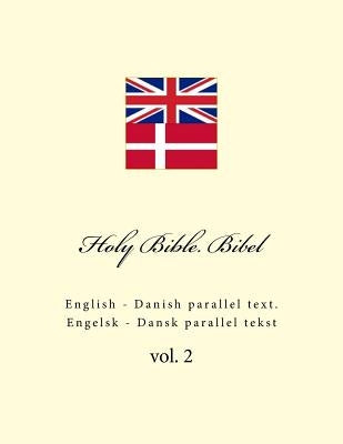 Holy Bible. Bibel: English - Danish Parallel Text. Engelsk - Dansk Parallel Tekst by Kushnir, Ivan
