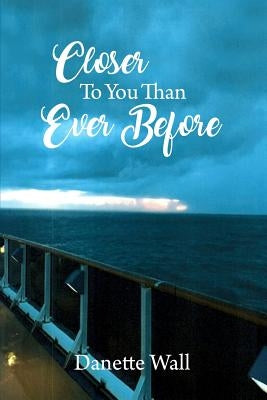 Closer To You Than Ever Before by Wall, Danette