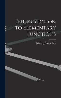 Introduction to Elementary Functions by Combellack, Wilfred J.