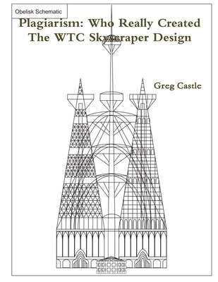 Plagiarism: Who Really Created The WTC Skyscraper Design? by Castle, Greg