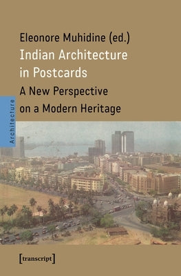Indian Architecture in Postcards: A New Perspective on a Modern Heritage by Muhidine, Eleonore
