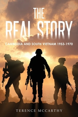 The Real Story: Cambodia and South Vietnam 1953-1970 by McCarthy, Terence