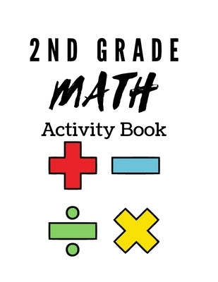 2nd Grade Math Activity Book: math basics, add and subtract and much more! by Parker, Nita