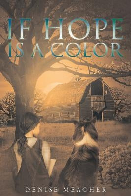 If Hope Is A Color by Meagher, Denise