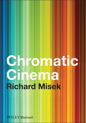 Chromatic Cinema by Misek, Richard