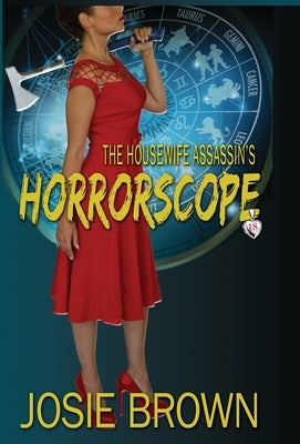 The Housewife Assassin's Horrorscope: Book 18 - The Housewife Assassin Mystery Series by Brown, Josie