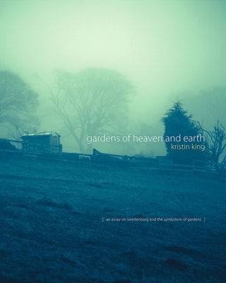 Gardens of Heaven and Earth by King, Kristin