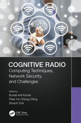 Cognitive Radio: Computing Techniques, Network Security and Challenges by Kumar, Budati Anil