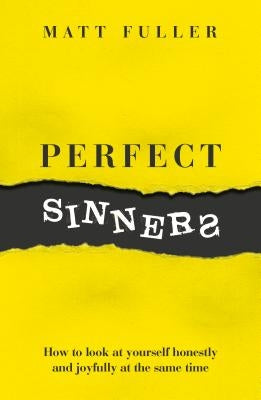 Perfect Sinners: See Yourself as God Sees You by Fuller, Matt