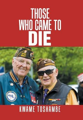 Those Who Came to Die by Toshambe, Kwame