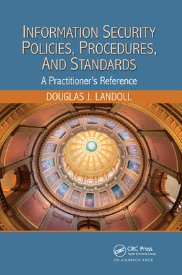 Information Security Policies, Procedures, and Standards: A Practitioner's Reference by Landoll, Douglas J.