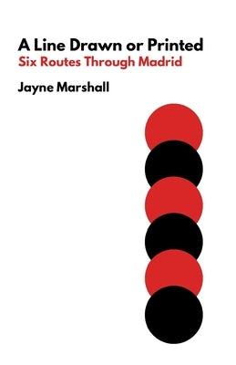 A Line Drawn or Printed: Six Routes Through Madrid by Marshall, Jayne