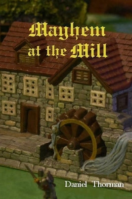 Mayhem at the Mill: A Magical Coming of Age by Thorman, Daniel