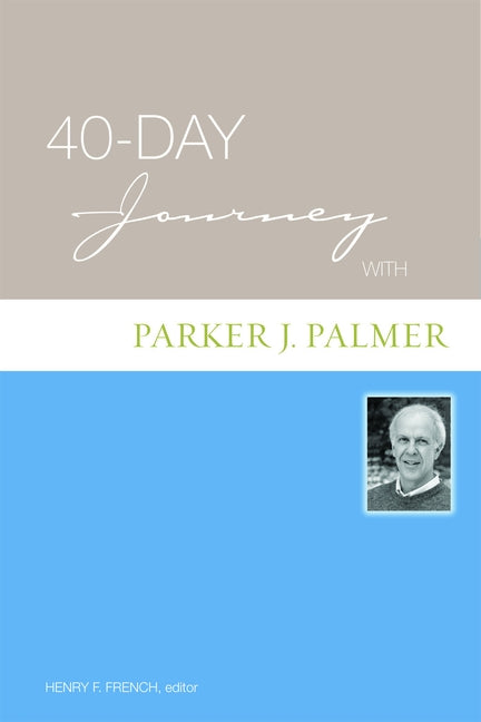 40-Day Journey with Parker J. Palmer by French, Henry F.