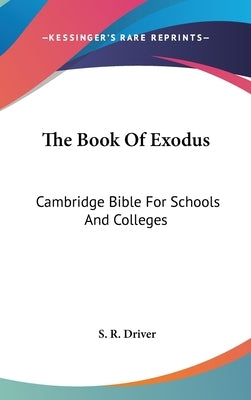 The Book Of Exodus: Cambridge Bible For Schools And Colleges by Driver, S. R.